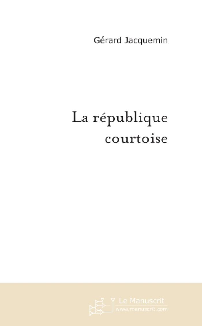 Couverture du livre « LA REPUBLIQUE COURTOISE » de Gerard Jacquemin, librairie Les Contes Infusés à Corte