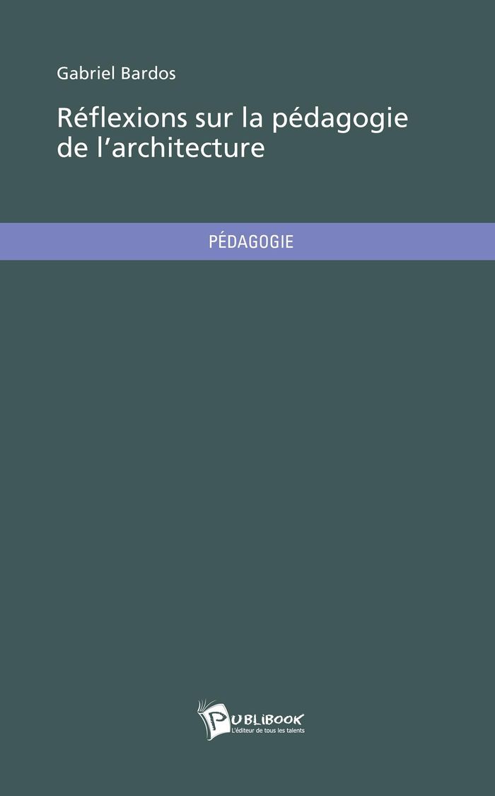 Couverture du livre « REFLEXIONS SUR LA PEDAGOGIE DE L'ARCHITECTURE » de Gabriel Bardos, librairie Les Contes Infusés à Corte