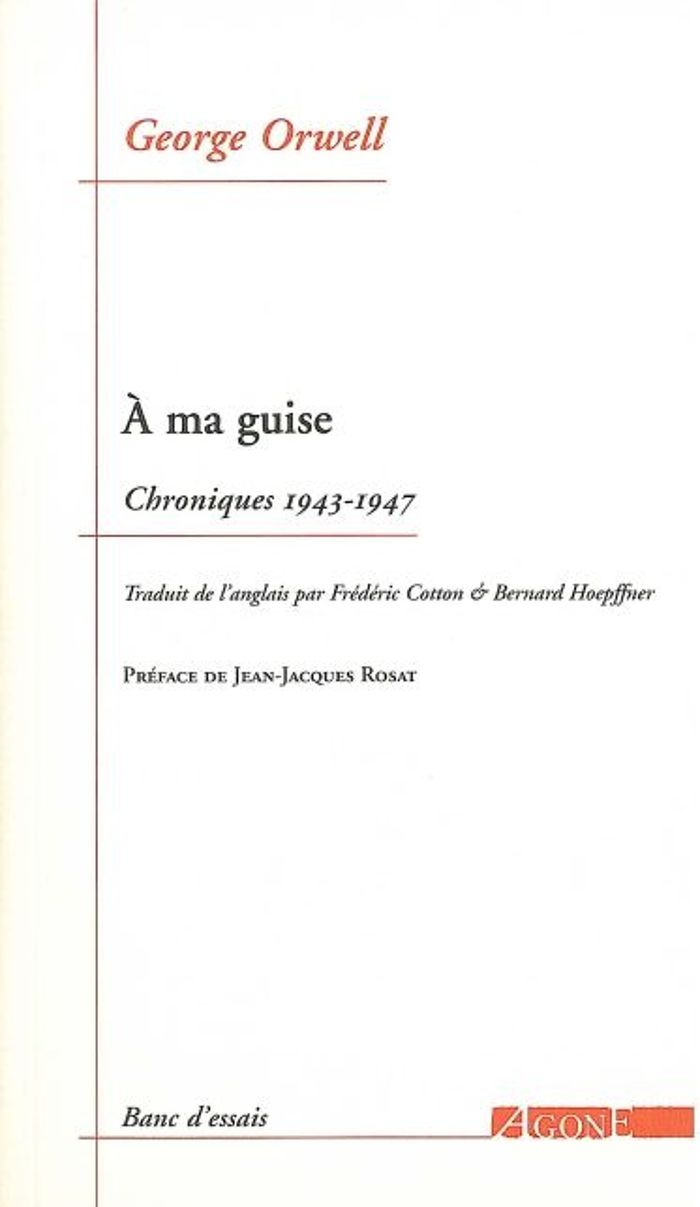 Couverture du livre « À ma guise : chroniques, 1943-1947 » de George Orwell, librairie Les Contes Infusés à Corte