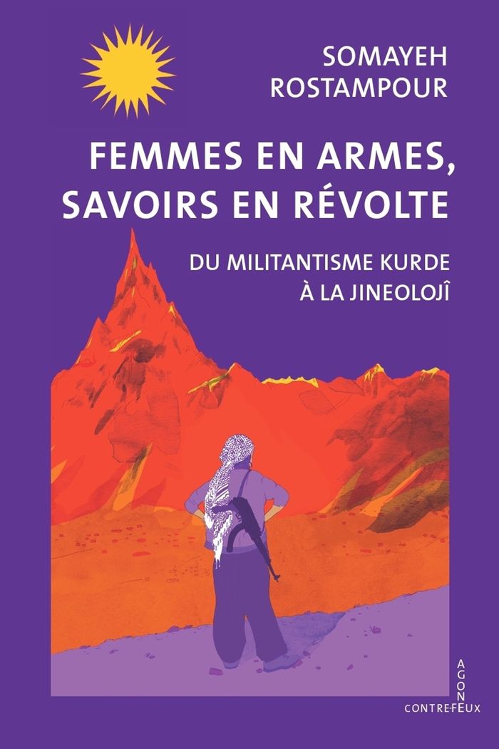 Couverture du livre « Femmes en armes, savoirs en révolte : du milantisme Kurde à la Jineolojî » de Somayeh Rostampour, librairie Les Contes Infusés à Corte