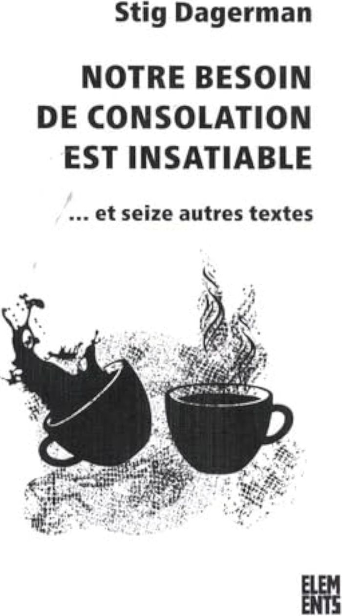 Couverture du livre « Notre besoin de consolation est insatiable » de Stig Dagerman, librairie Les Contes Infusés à Corte