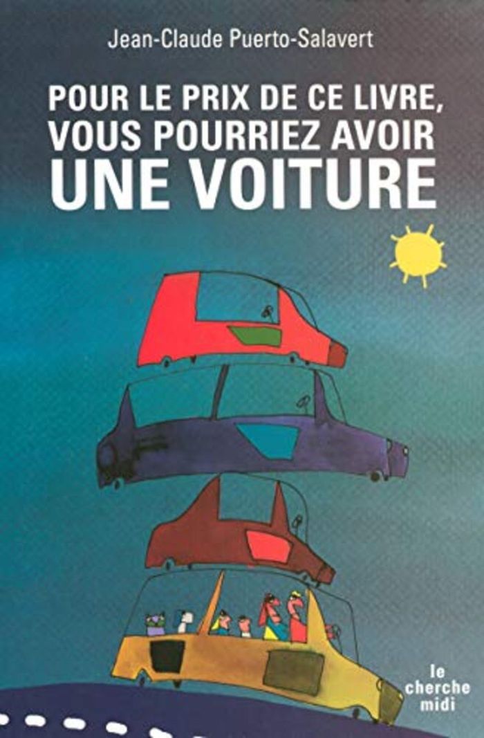Couverture du livre « POUR LE PRIX DE CE LIVRE, VOUS POURRIEZ AVOIR UNE VOITURE » de J-C. Puerto-Salavert, librairie Les Contes Infusés à Corte
