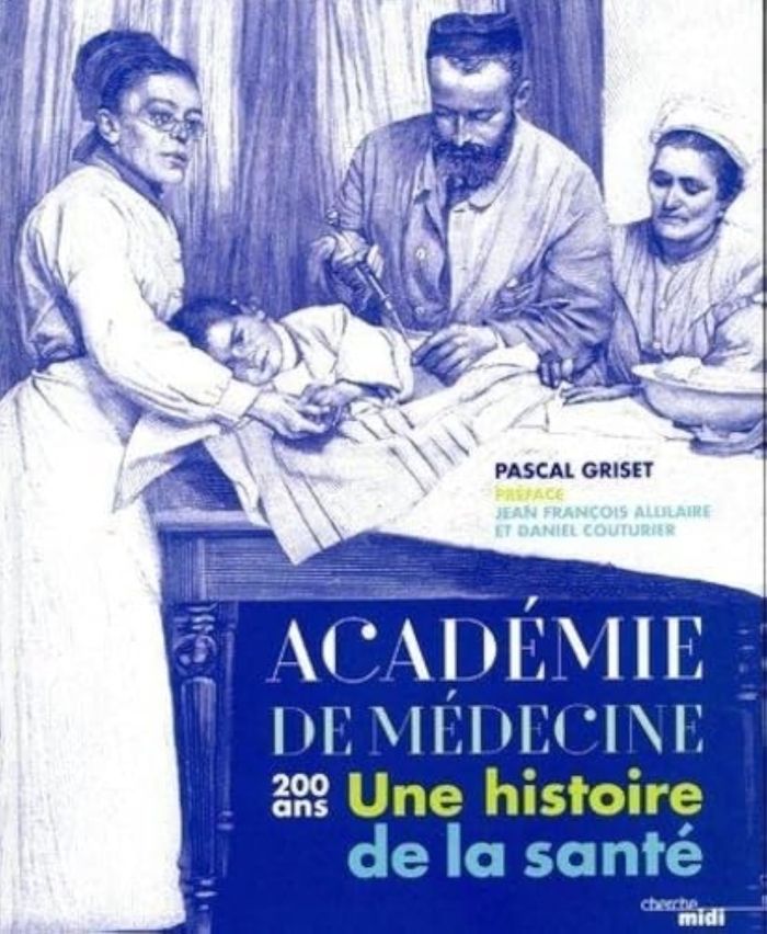 Couverture du livre « L'ACADEMIE DE MEDECINE - 200 ANS - UNE HISTOIRE DE LA SANTE » de Pascal Griset, librairie Les Contes Infusés à Corte