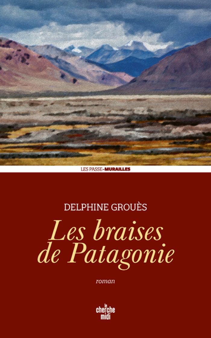 Couverture du livre « Les braises de Patagonie » de Delphine Grouès, librairie Les Contes Infusés à Corte