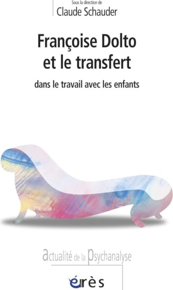 Couverture du livre « FRANCOISE DOLTO ET LE TRANSFERT DANS LE TRAVAIL AVEC LES ENFANTS » de Claude Schauder, librairie Les Contes Infusés à Corte