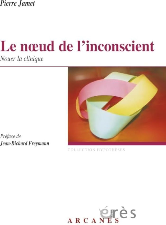 Couverture du livre « LE NOEUD DE L'INCONSCIENT - NOUER LA CLINIQUE » de Pierre Jamet, librairie Les Contes Infusés à Corte