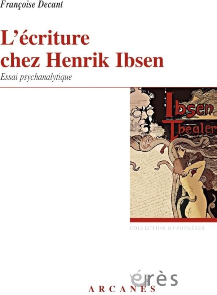 Couverture du livre « L'ECRITURE CHEZ HENRIK IBSEN - ESSAI PSYCHANALYTIQUE » de Francoise Decant, librairie Les Contes Infusés à Corte