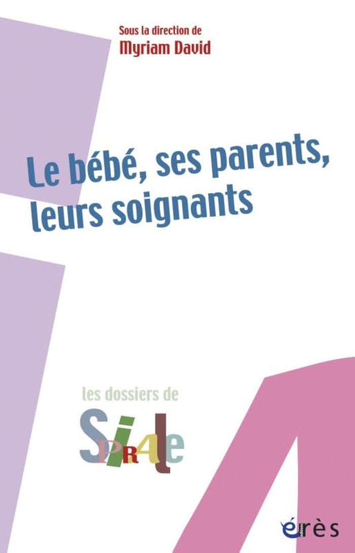 Couverture du livre « LE BEBE, SES PARENTS, LEURS SOIGNANTS » de Myriam David, librairie Les Contes Infusés à Corte