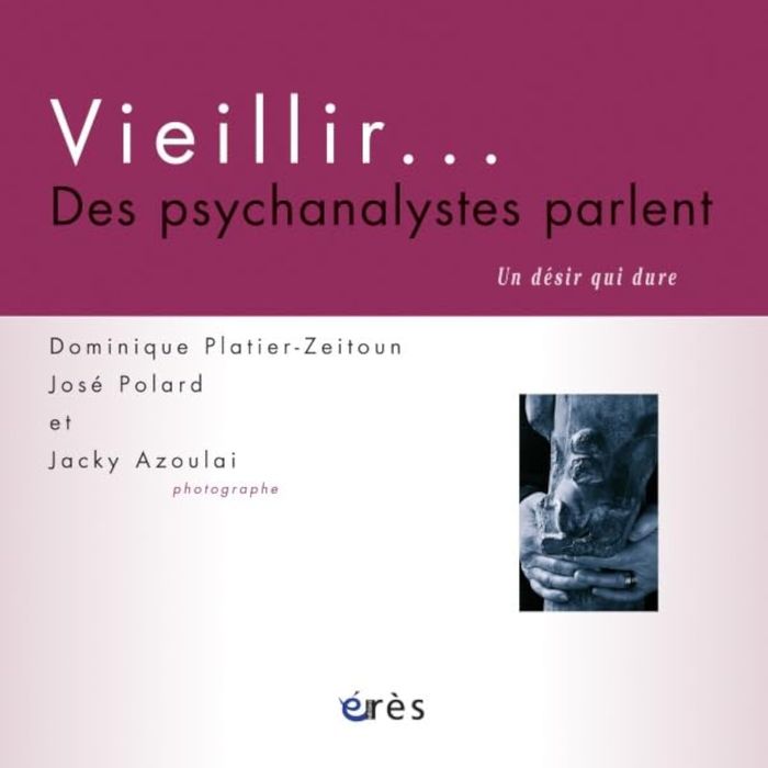 Couverture du livre « VIEILLIR, DES PSYCHANALYSTES PARLENT UN DESIR QUI DURE » de Platier-Zeitoun/pola, librairie Les Contes Infusés à Corte