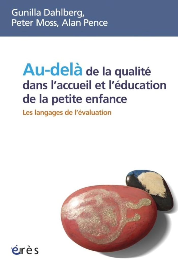 Couverture du livre « AU-DELA DE LA QUALITE DANS L'ACCUEIL ET L'EDUCATION DE LA PETITE ENFANCE - LES LANGAGES DE L'EVALUAT » de Pence/moss/dahlberg, librairie Les Contes Infusés à Corte