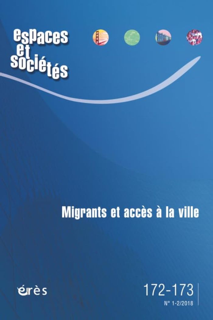 Couverture du livre « ESPACES ET SOCIETES 172-173 - MIGRANTS ET ACCES A LA VILLE » de Collectif, librairie Les Contes Infusés à Corte