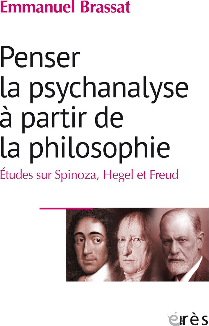Couverture du livre « Penser la psychanalyse à partir de la philosophie : études sur Spinoza, Hegel et Freud » de Emmanuel Brassat, librairie Les Contes Infusés à Corte