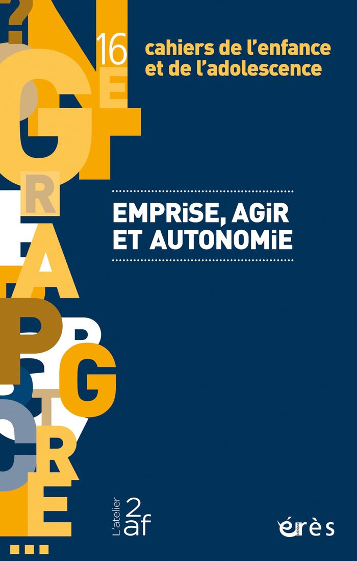 Couverture du livre « CAHIERS DE L'ENFANCE ET DE L'ADOLESCENCE 16 - EMPRISE, AGIR ET AUTONOMIE » de Collectif, librairie Les Contes Infusés à Corte