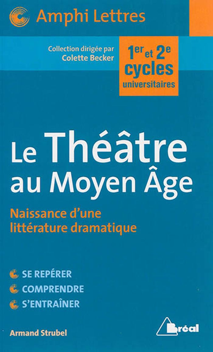 Couverture du livre « LE THEATRE AU MOYEN-AGE - NAISSANCE D'UNE LITTERATURE DRAMATIQUE » de Becker/strubel, librairie Les Contes Infusés à Corte