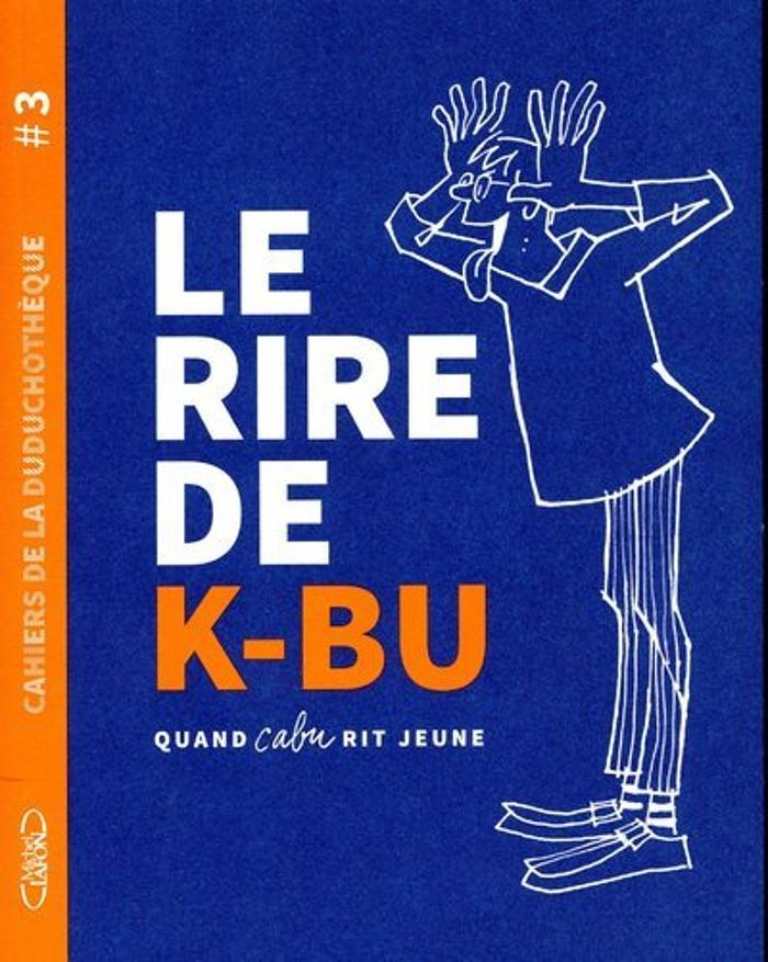 Couverture du livre « CAHIERS DE LA DUDUCHOTHEQUE - TOME 3 LE RIRE DE K-BU - QUAND CABU RIT JEUNE - VOL03 » de Cabu, librairie Les Contes Infusés à Corte