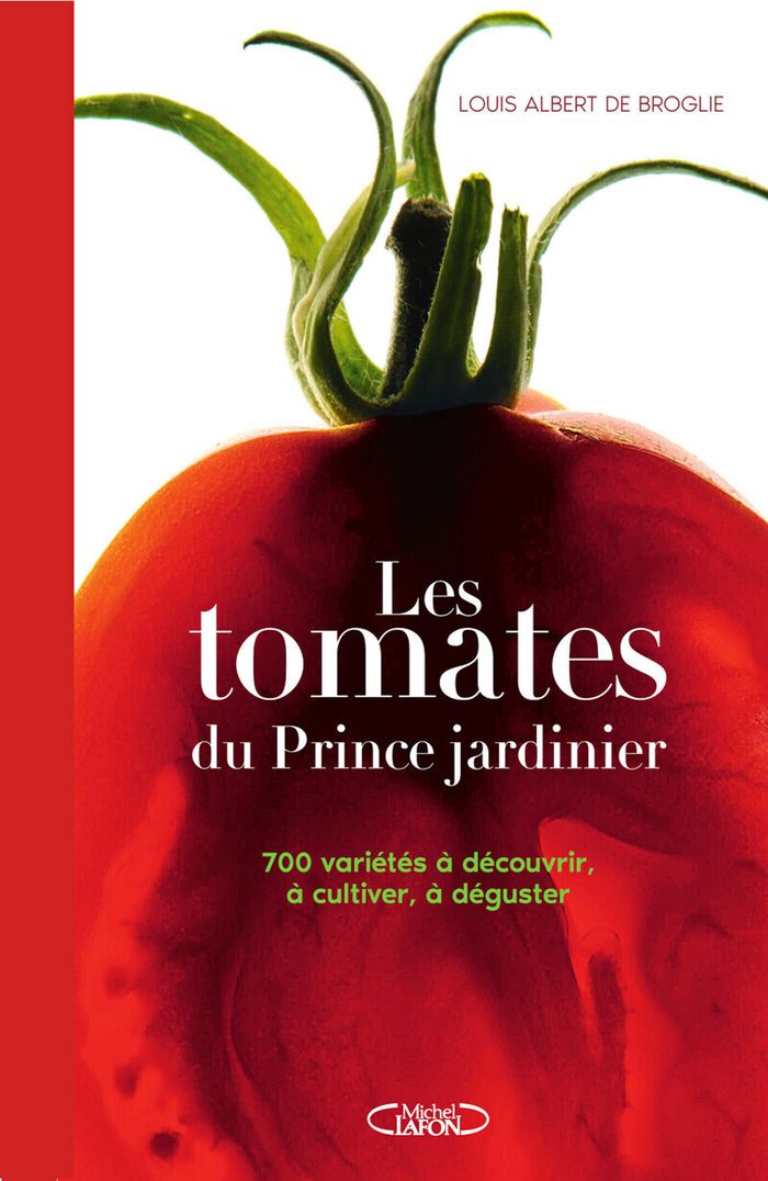 Couverture du livre « Les tomates du prince jardinier : 700 variétés à découvrir, à cultiver, à déguster » de Louis Albert de Broglie, librairie Les Contes Infusés à Corte