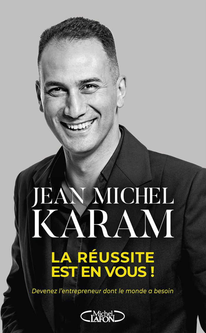 Couverture du livre « La réussite est en vous ! : devenez l'entrepreneur dont le monde a besoin » de Jean-Michel Karam, librairie Les Contes Infusés à Corte
