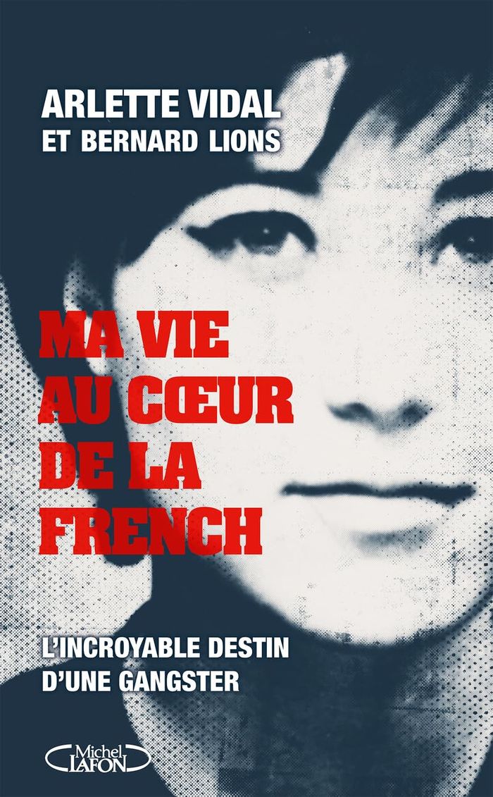 Couverture du livre « MA VIE AU COEUR DE LA FRENCH - L'INCROYABLE DESTIN D'UNE GANGSTER », librairie Les Contes Infusés à Corte