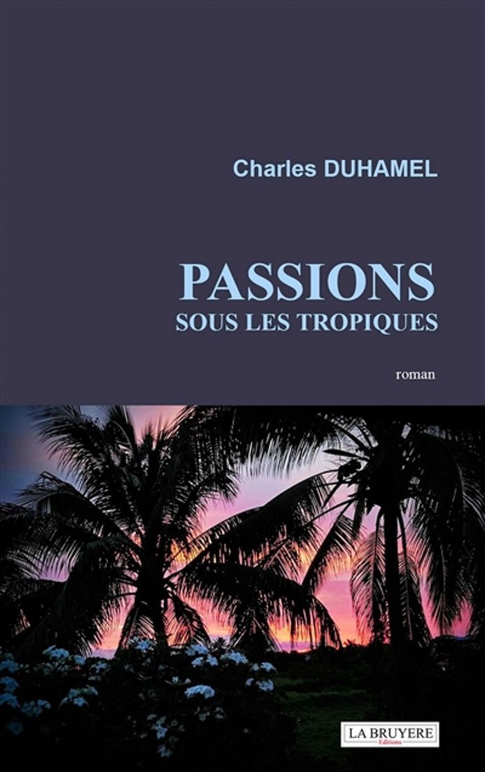 Couverture du livre « PASSIONS SOUS LES TROPIQUES », librairie Les Contes Infusés à Corte
