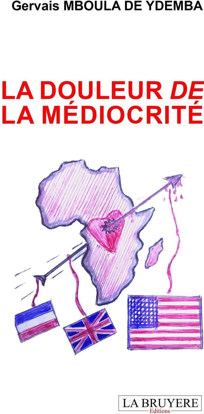 Couverture du livre « La douleur de la médiocrité : Roman » de Gervais Mboula De Ydemba, librairie Les Contes Infusés à Corte
