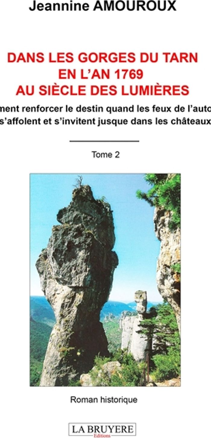 Couverture du livre « Dans les gorges du Tarn en l'an 1769 Au siècle des Lumières : Comment renforcer le destin quand les feux de l'automne s'affolent et s'invitent jusque dans les châteaux - Roman historique » de Jeannine Amouroux, librairie Les Contes Infusés à Corte