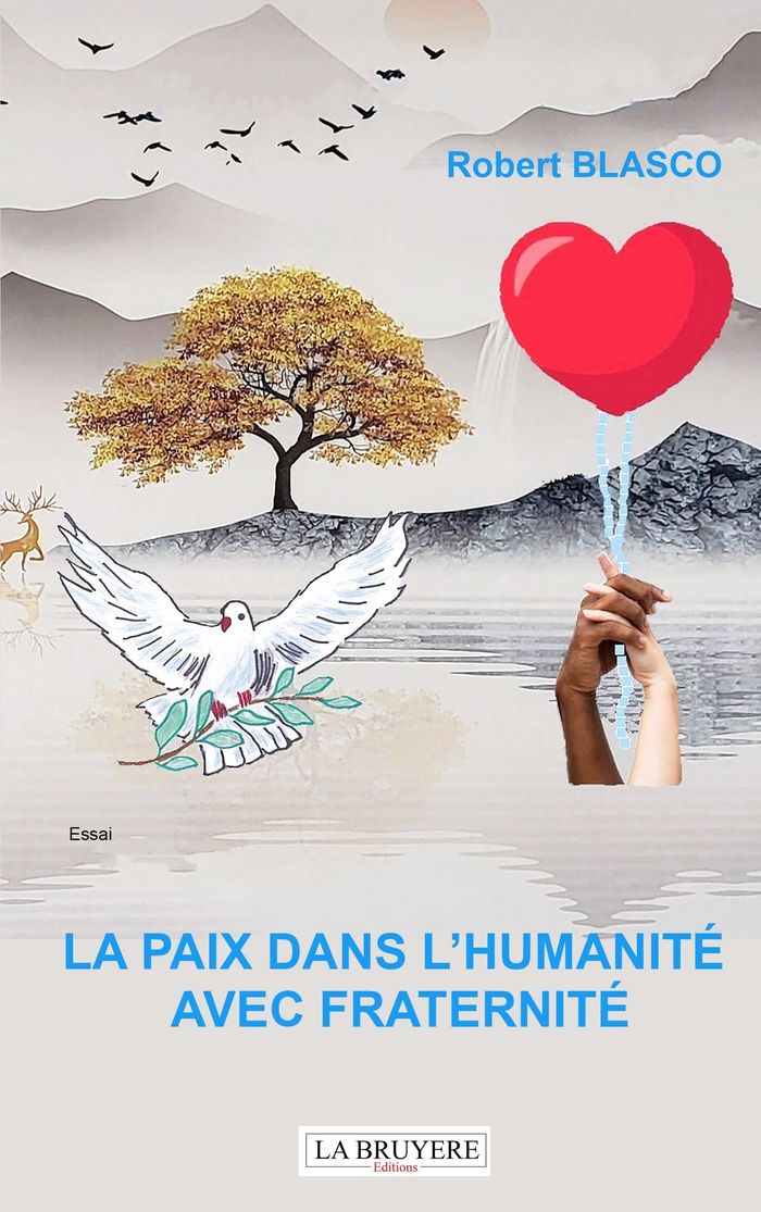Couverture du livre « La paix dans l'Humanité avec Fraternité : Essai » de Robert Blasco, librairie Les Contes Infusés à Corte