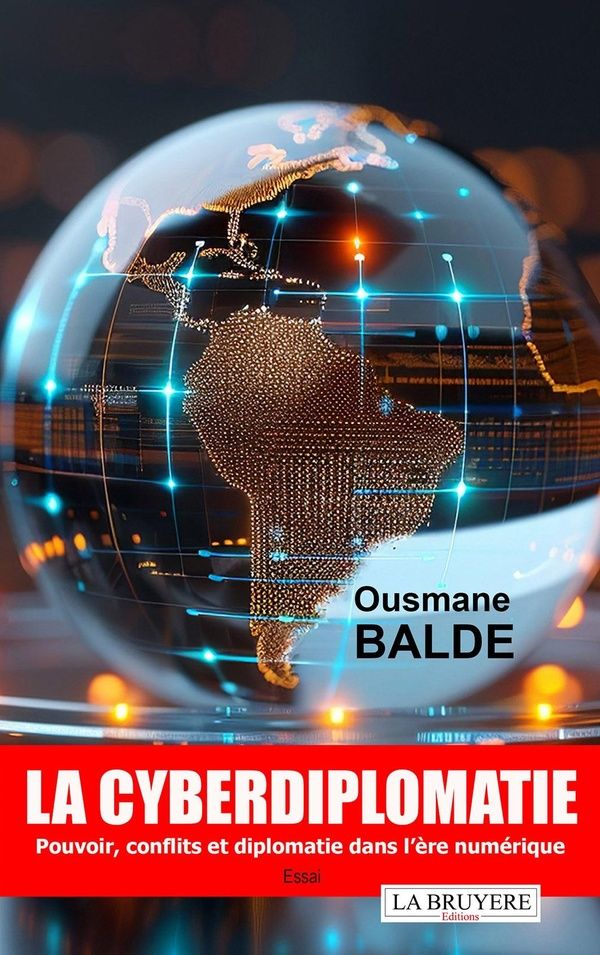 Couverture du livre « La cyberdiplomatie : Pouvoir, conflits et diplomatie dans l'ère numérique - Essai » de Ousmane Balde, librairie Les Contes Infusés à Corte