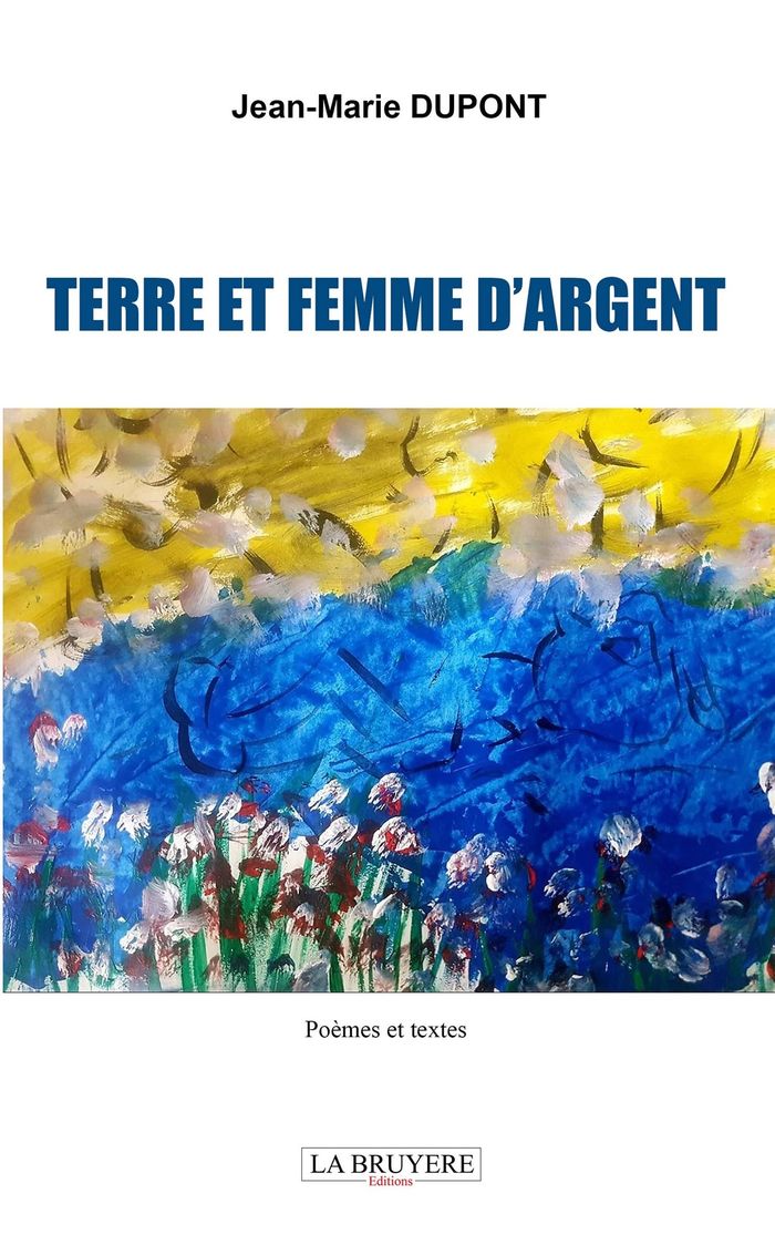 Couverture du livre « Terre et femme d'argent : poèmes et textes » de Jean-Marie Dupont, librairie Les Contes Infusés à Corte