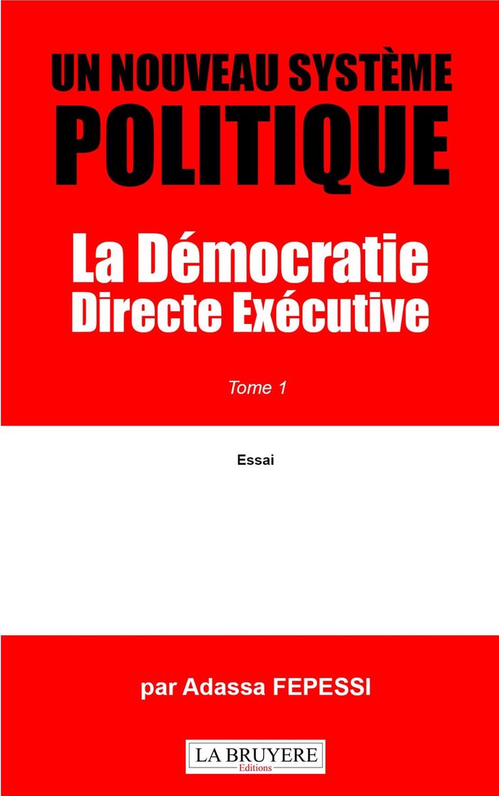 Couverture du livre « Un nouveau système politique : La Démocratie Directe Exécutive - Essai - Tome 1 » de Adassa Fepessi, librairie Les Contes Infusés à Corte