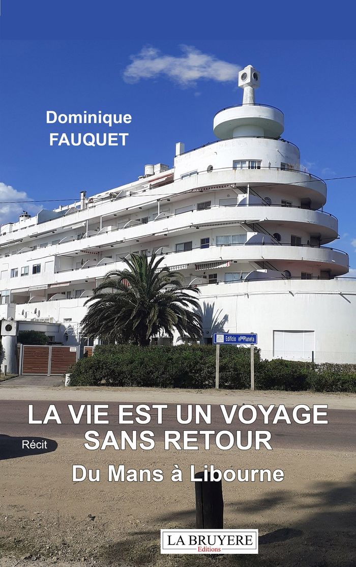 Couverture du livre « La vie est un voyage sans retour : Du Mans à Libourne - Récit » de Dominique Fauquet, librairie Les Contes Infusés à Corte
