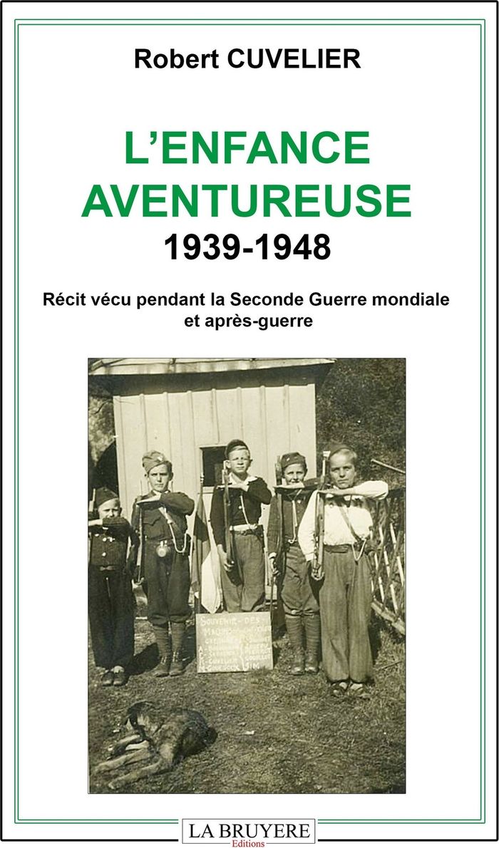 Couverture du livre « L'enfance aventureuse : 1939-1948 - Récit vécu pendant la Seconde Guerre mondiale et après-guerre - Récit » de Robert Cuvelier, librairie Les Contes Infusés à Corte