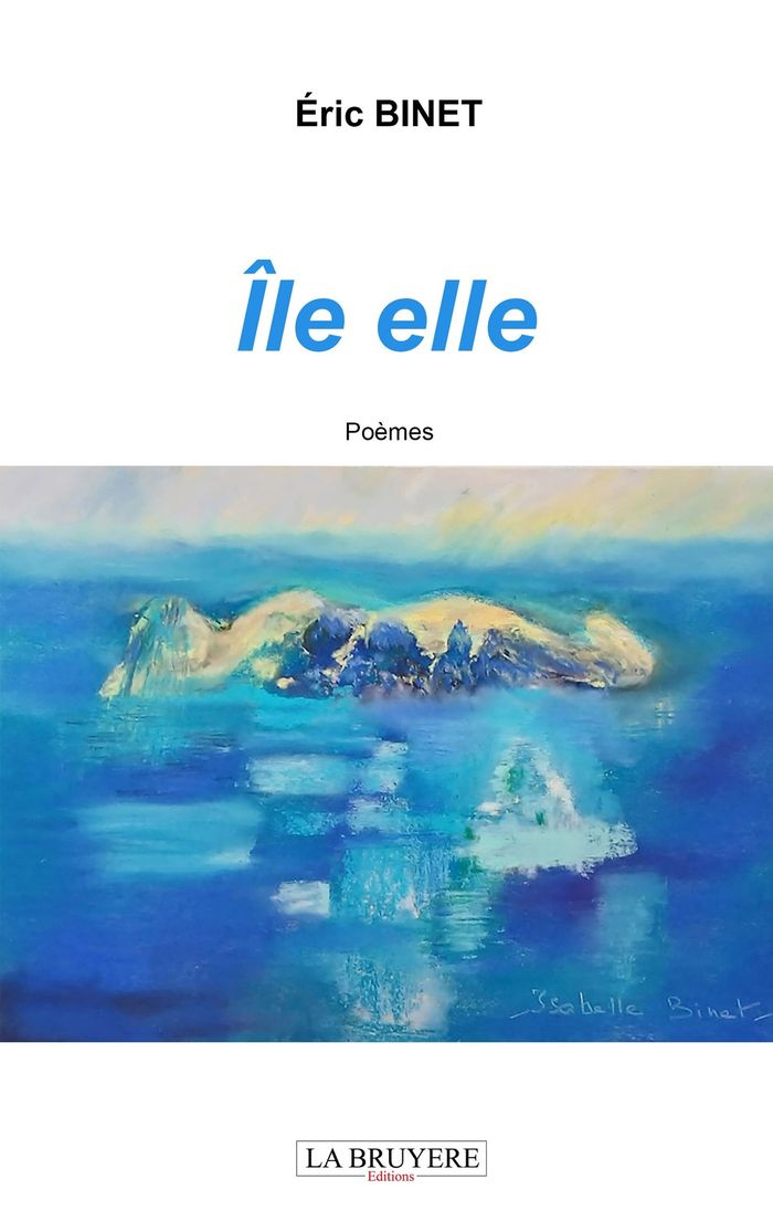 Couverture du livre « Île elle : poèmes » de Éric Binet, librairie Les Contes Infusés à Corte