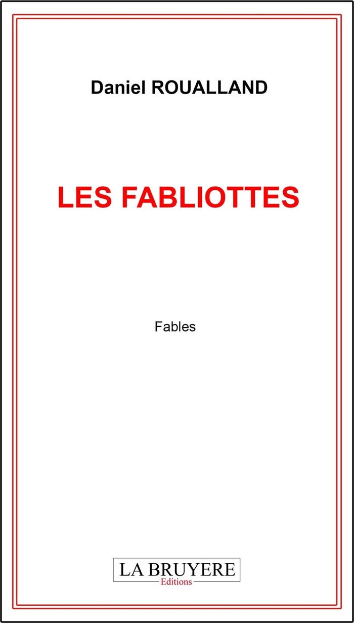 Couverture du livre « Les fabliottes : fables » de Daniel Roualland, librairie Les Contes Infusés à Corte
