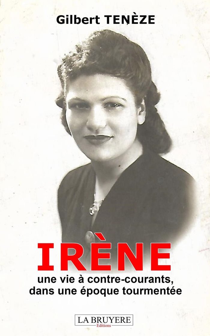 Couverture du livre « Irène : une vie à contre-courants, dans une époque tourmentée » de Gilbert Tenèze, librairie Les Contes Infusés à Corte
