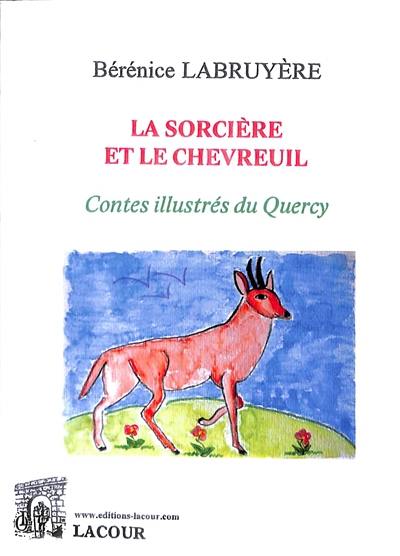 Couverture du livre « La sorcière et le chevreuil : contes illustrés du Quercy » de Bérénice Labruyère, librairie Les Contes Infusés à Corte
