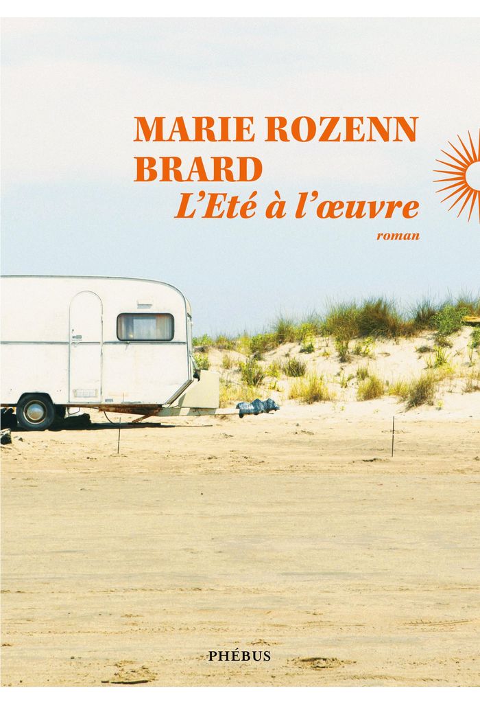 Couverture du livre « L'été à l'oeuvre : roman » de Marie Rozenn Brard, librairie Les Contes Infusés à Corte