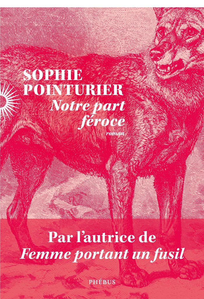 Couverture du livre « Notre part féroce : roman » de Sophie Pointurier, librairie Les Contes Infusés à Corte