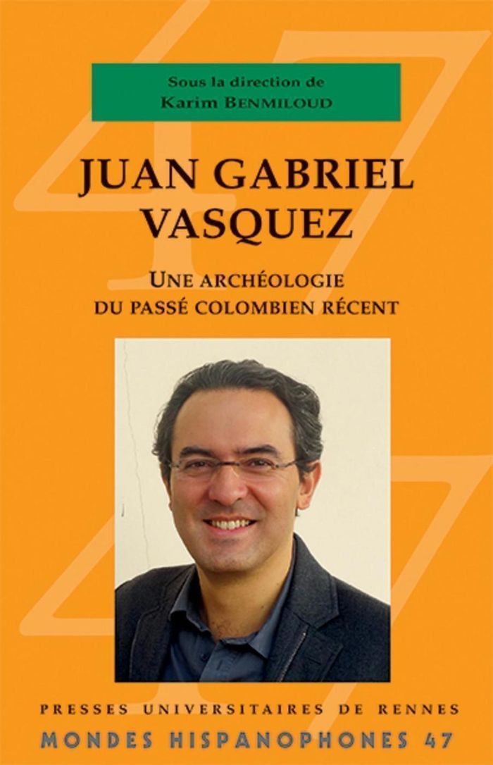 Couverture du livre « JUAN GABRIEL VASQUEZ - UNE ARCHEOLOGIE DU PASSE COLOMBIEN RECENT », librairie Les Contes Infusés à Corte