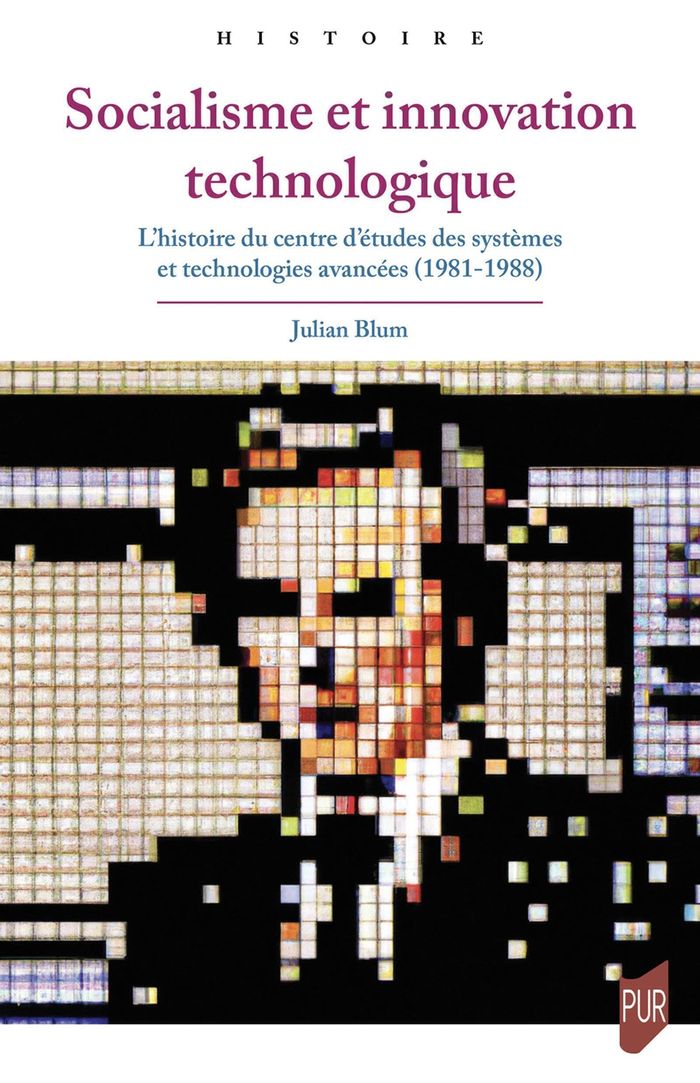 Couverture du livre « Socialisme et innovation technologique : l'histoire du Centre d'études des systèmes et technologies avancées, 1981-1988 » de Julian Blum, librairie Les Contes Infusés à Corte