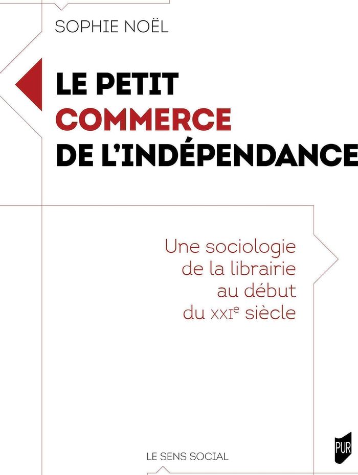 Couverture du livre « Le petit commerce de l'indépendance : une sociologie de la librairie au début du XXIe siècle » de Sophie Noël, librairie Les Contes Infusés à Corte