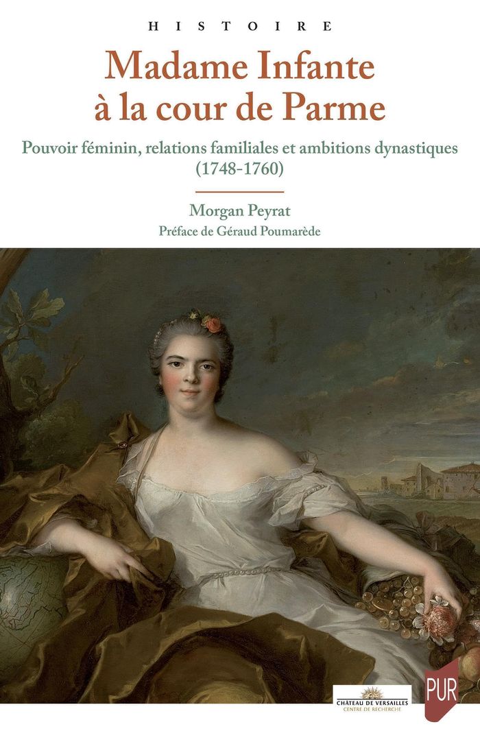 Couverture du livre « Madame Infante à la cour de Parme : pouvoir féminin, relations familiales et ambitions dynastiques, 1748-1760 » de Morgan Peyrat, librairie Les Contes Infusés à Corte