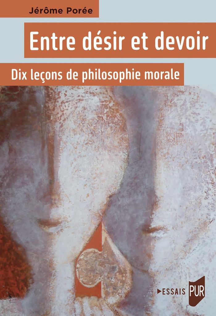 Couverture du livre « Entre désir et devoir : dix leçons de philosophie morale » de Jérôme Porée, librairie Les Contes Infusés à Corte