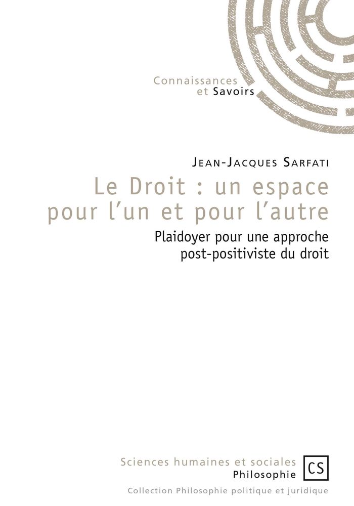 Couverture du livre « LE DROIT : UN ESPACE POUR L'UN ET POUR L'AUTRE » de Jean-Jacques Sarfati, librairie Les Contes Infusés à Corte