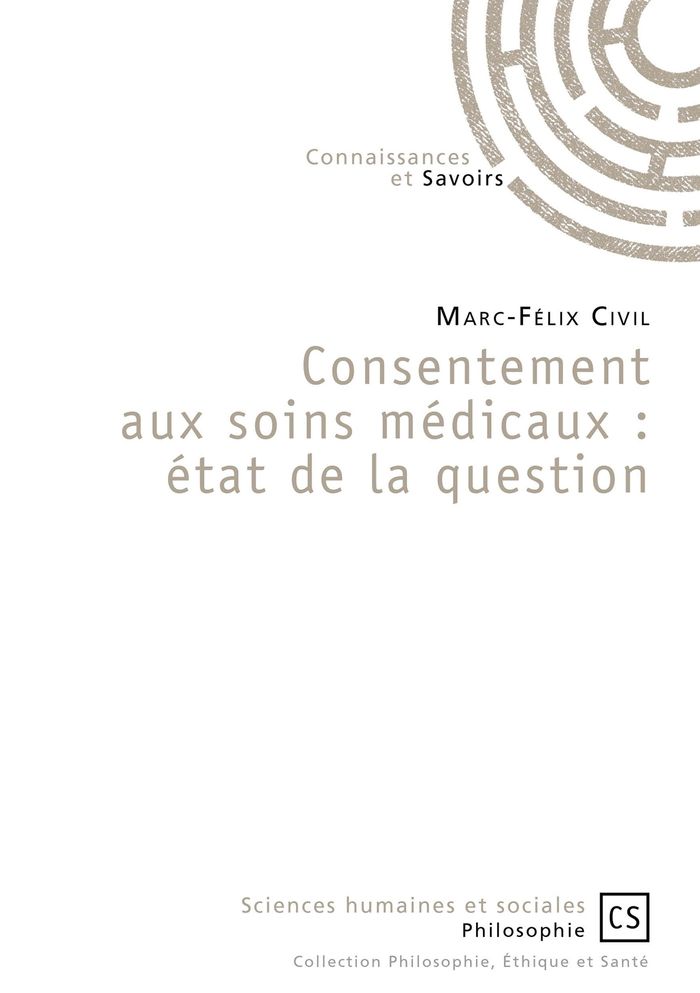 Couverture du livre « CONSENTEMENT AUX SOINS MEDICAUX : ETAT DE LA QUESTION » de Marc-Felix Civil, librairie Les Contes Infusés à Corte