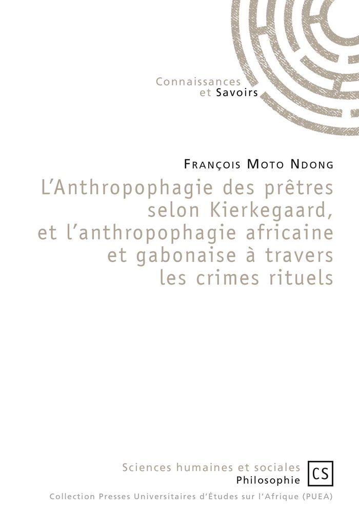 Couverture du livre « L'ANTHROPOPHAGIE DES PRETRES SELON KIERKEGAARD - ET L'ANTHROPOPHAGIE AFRICAINE ET GABONAISE A TRAVER » de Moto Ndong Francois, librairie Les Contes Infusés à Corte