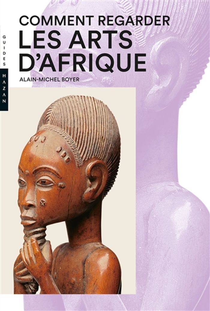Couverture du livre « Comment regarder les arts d'Afrique » de Alain-Michel Boyer, librairie Les Contes Infusés à Corte