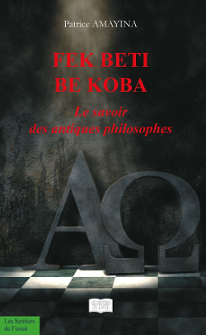 Couverture du livre « FEK BETI BE KOBA - LE SAVOIR DES ANTIQUES PHILOSOPHES », librairie Les Contes Infusés à Corte