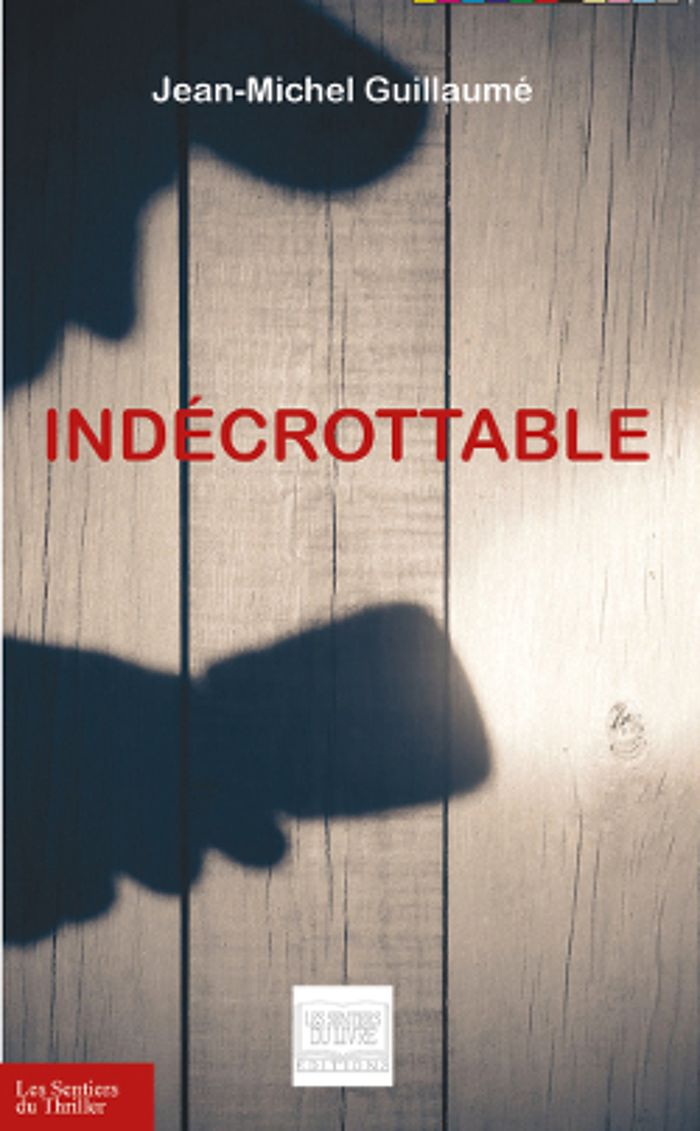 Couverture du livre « INDECROTTABLE » de J-M. Guillaume, librairie Les Contes Infusés à Corte