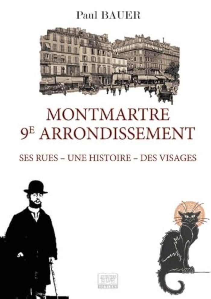 Couverture du livre « MONTMARTRE 9EME ARRONDISSEMENT - SES RUES - UNE HISTOIRE - DES VISAGES » de Paul Bauer, librairie Les Contes Infusés à Corte