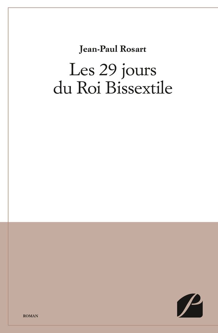 Couverture du livre « LES 29 JOURS DU ROI BISSEXTILE » de Jean-Paul Rosart, librairie Les Contes Infusés à Corte